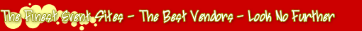 The Finest Event Sites - The Best Vendors - Look No Further